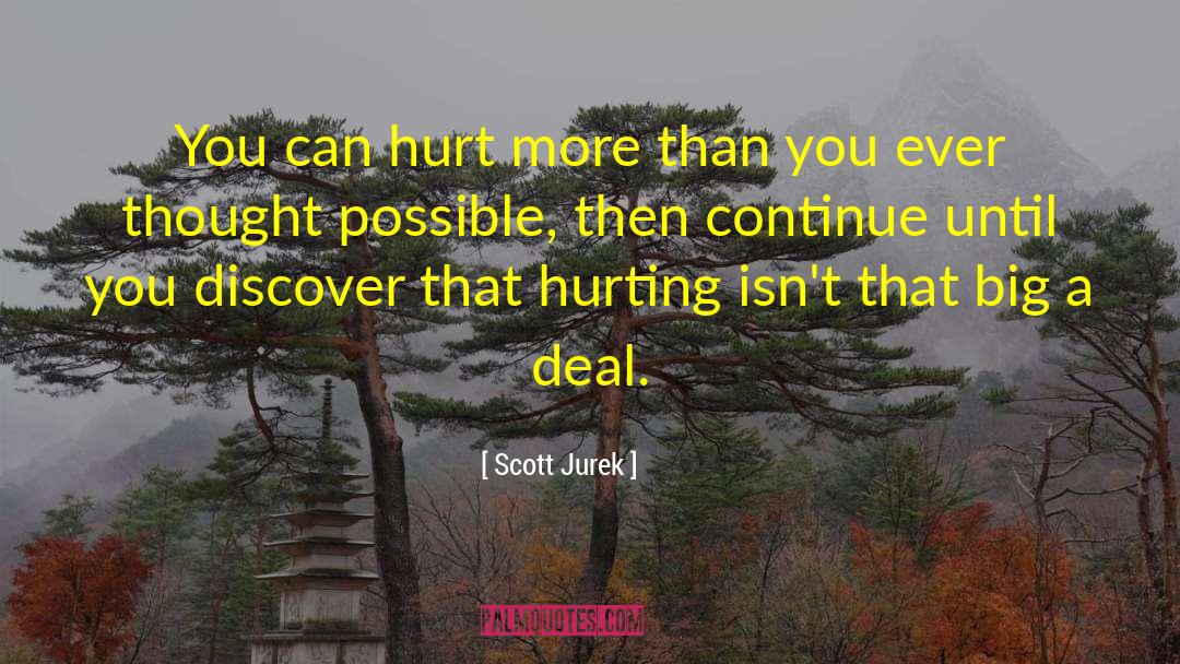 Scott Jurek Quotes: You can hurt more than