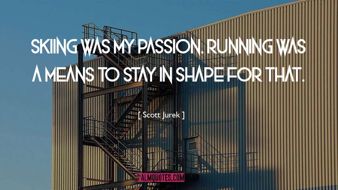 Scott Jurek Quotes: Skiing was my passion. Running