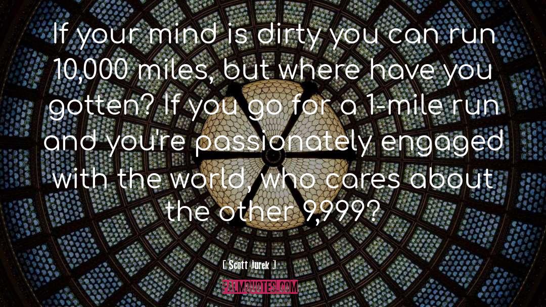 Scott Jurek Quotes: If your mind is dirty