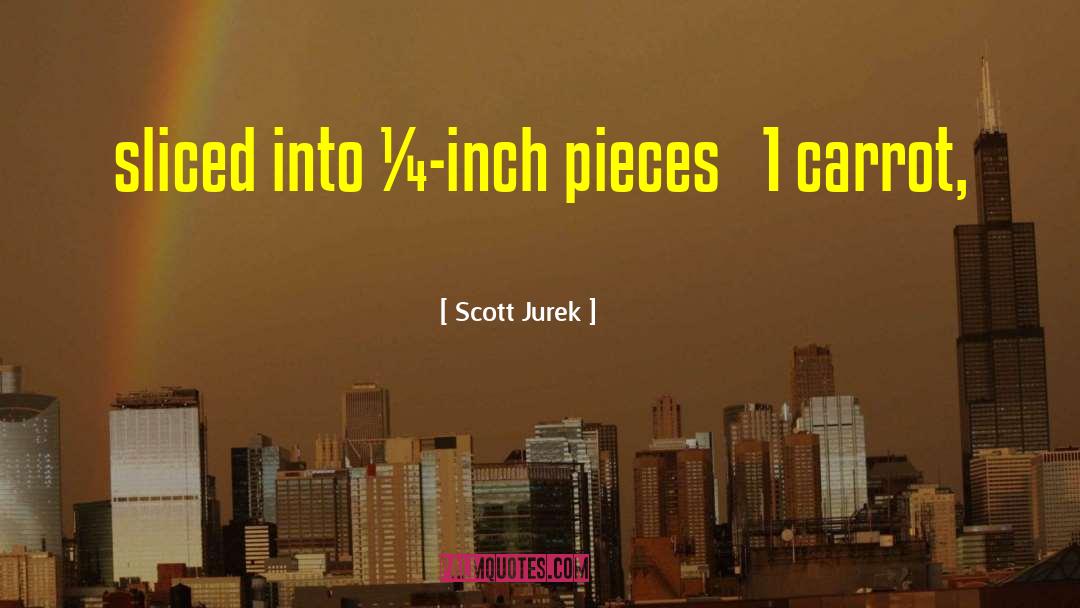 Scott Jurek Quotes: sliced into ¼-inch pieces 1