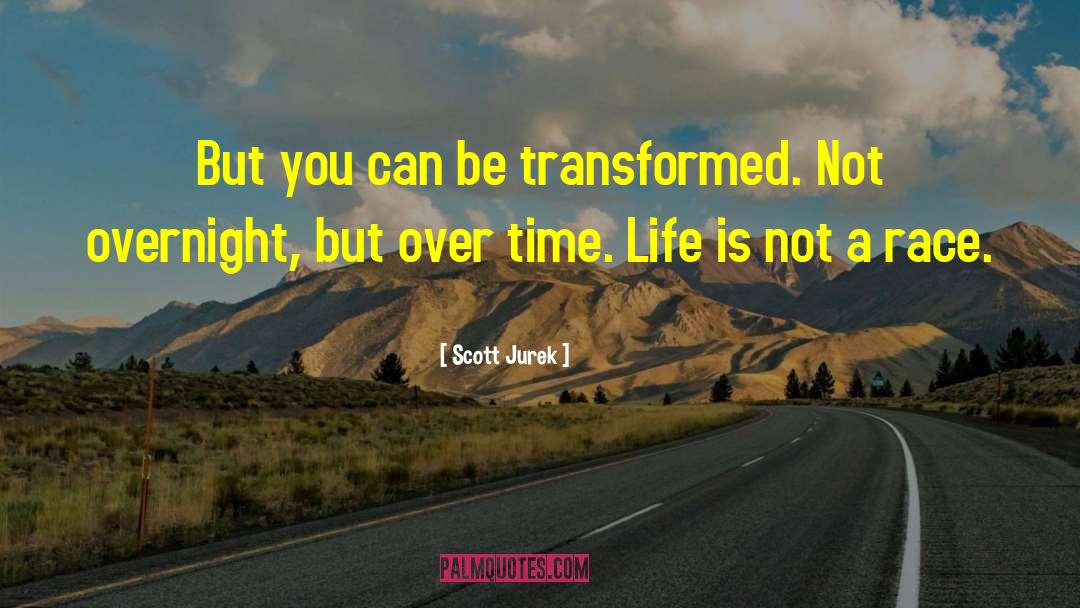Scott Jurek Quotes: But you can be transformed.