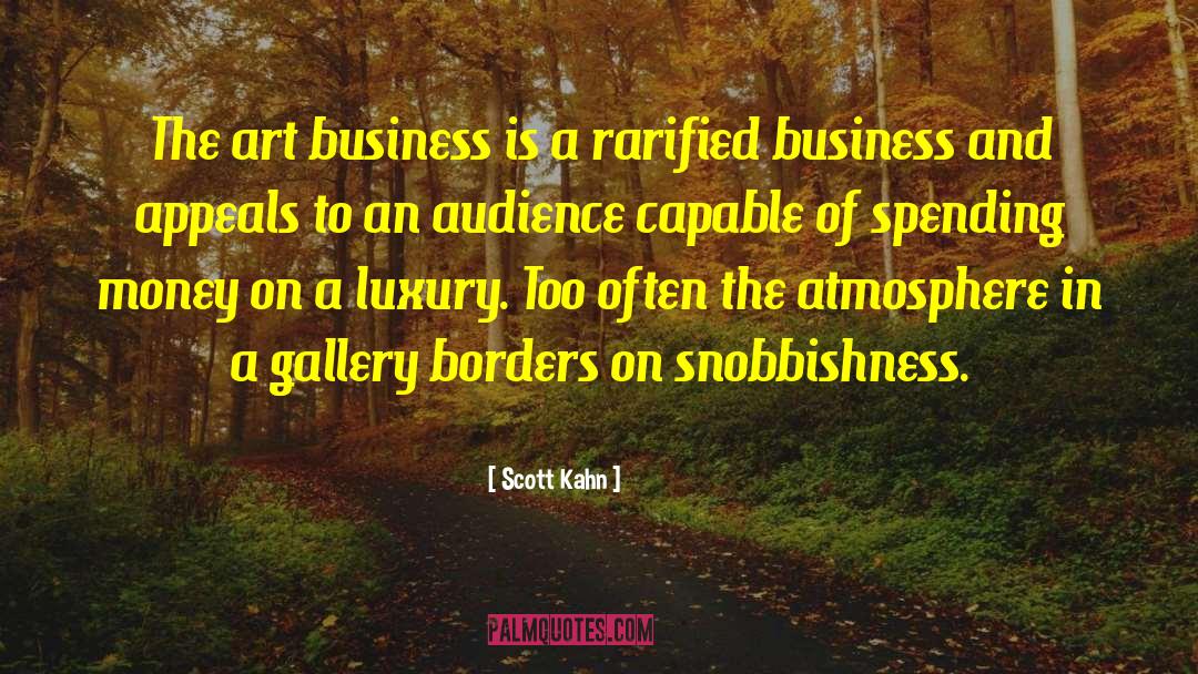 Scott Kahn Quotes: The art business is a