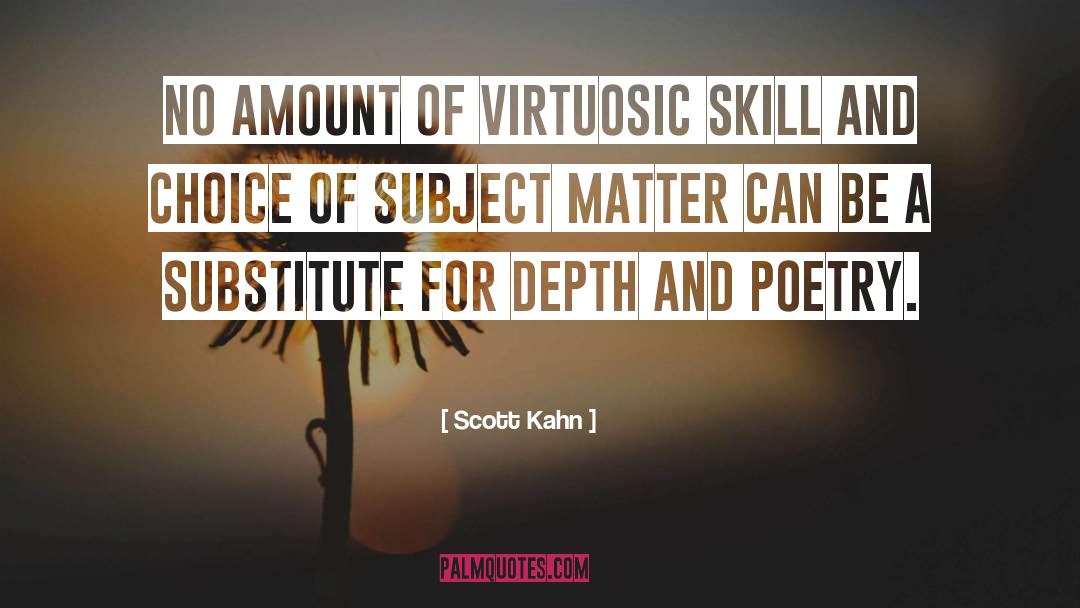 Scott Kahn Quotes: No amount of virtuosic skill