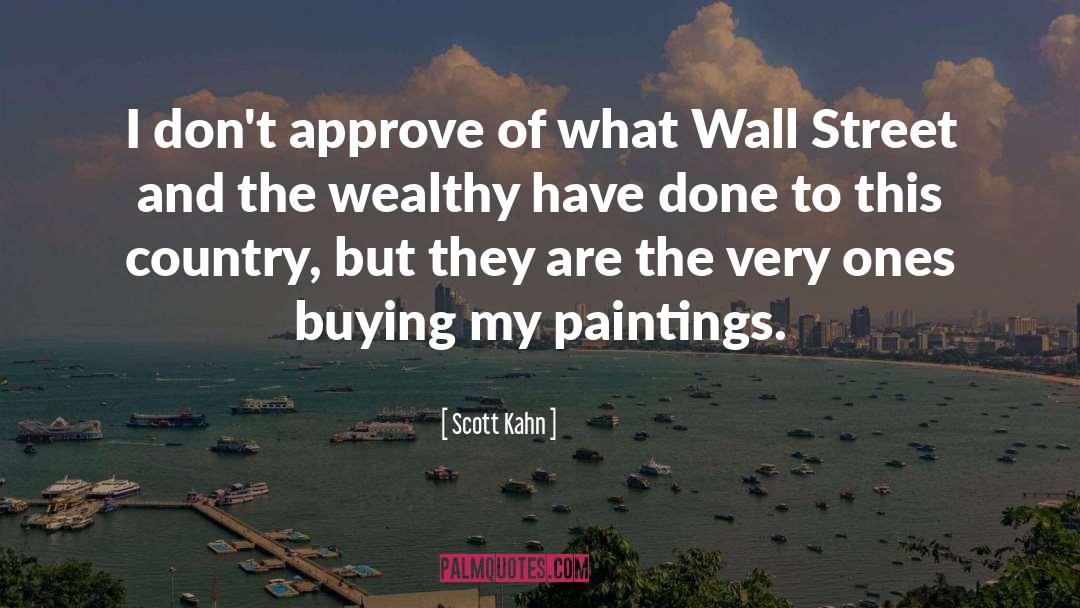 Scott Kahn Quotes: I don't approve of what