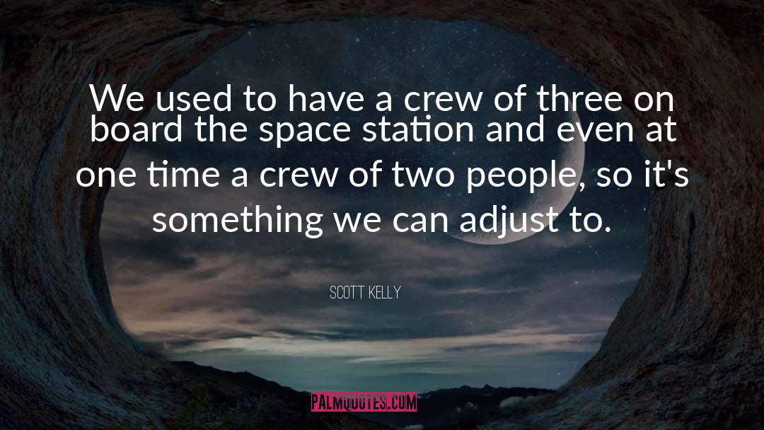 Scott Kelly Quotes: We used to have a