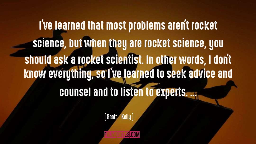 Scott Kelly Quotes: I've learned that most problems