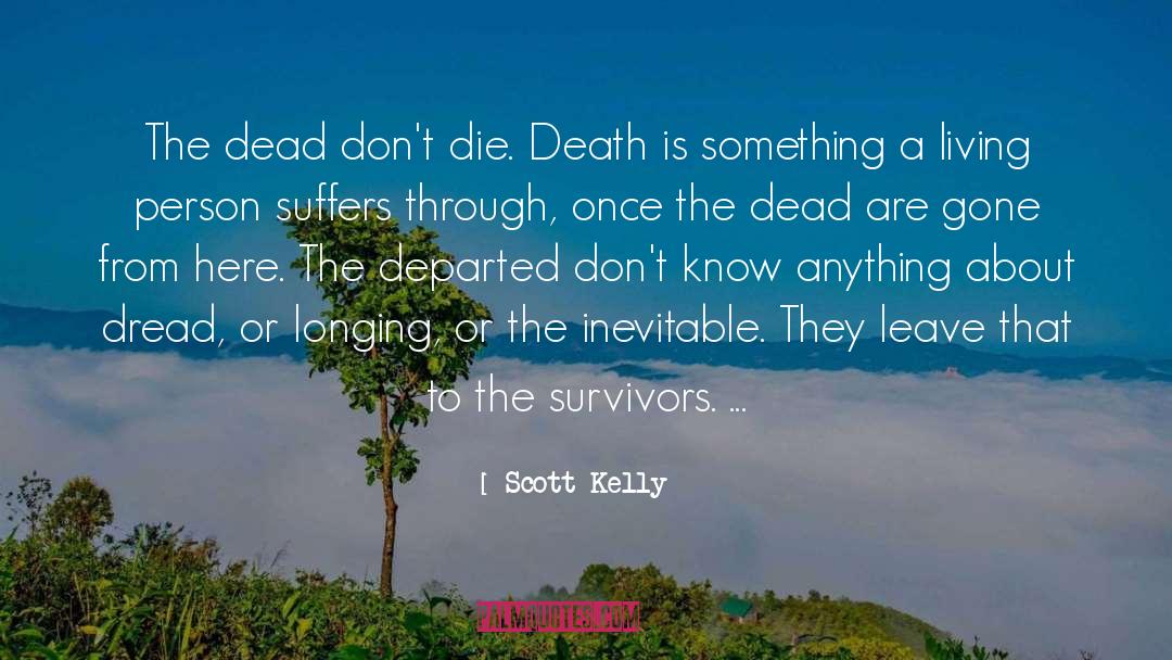 Scott Kelly Quotes: The dead don't die. Death