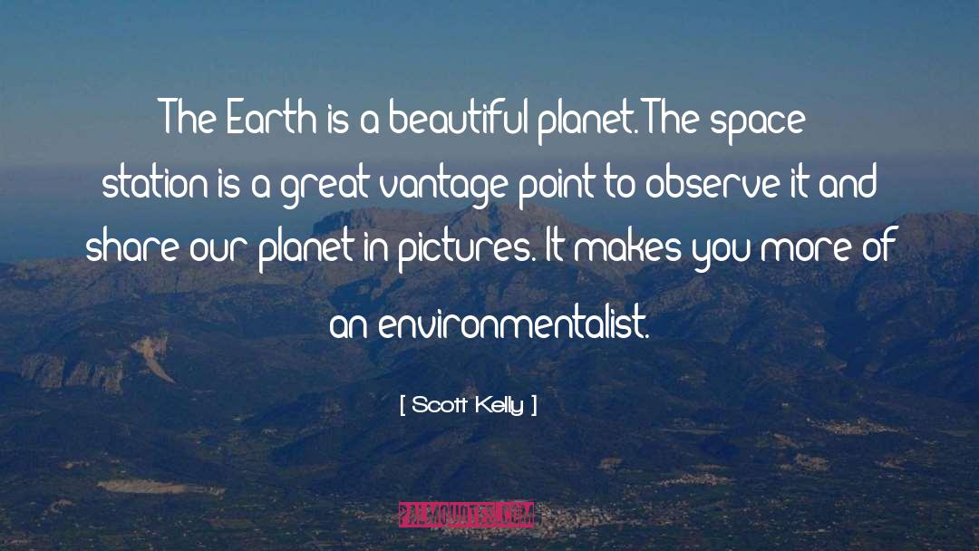 Scott Kelly Quotes: The Earth is a beautiful