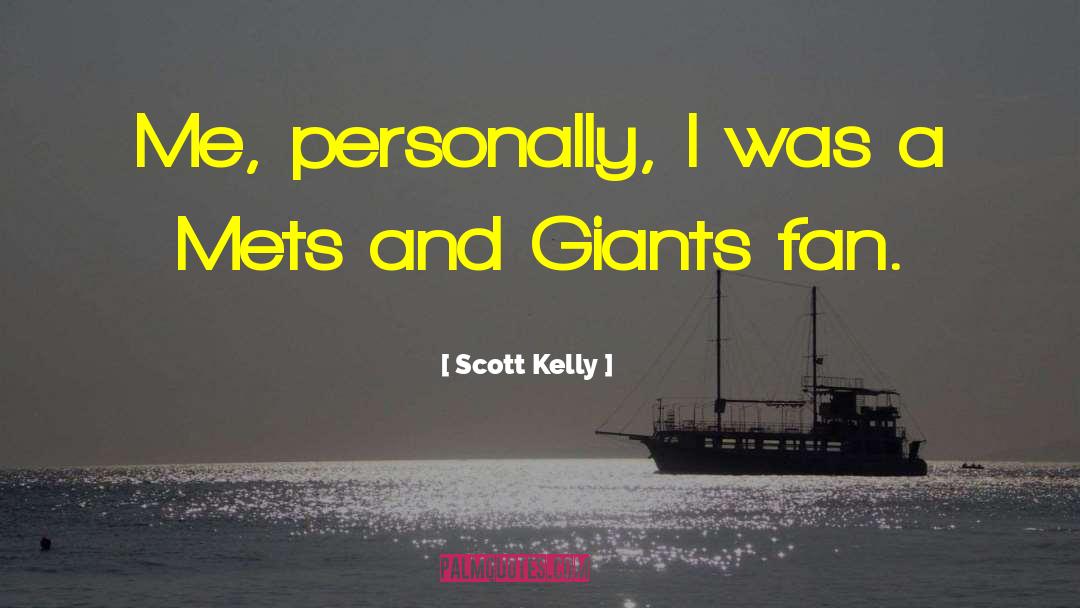 Scott Kelly Quotes: Me, personally, I was a