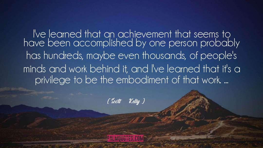 Scott Kelly Quotes: I've learned that an achievement