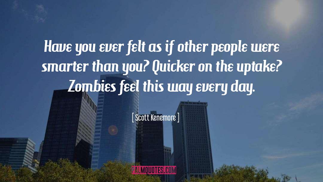 Scott Kenemore Quotes: Have you ever felt as