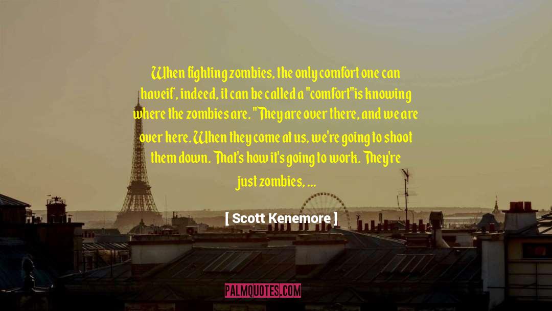 Scott Kenemore Quotes: When fighting zombies, the only