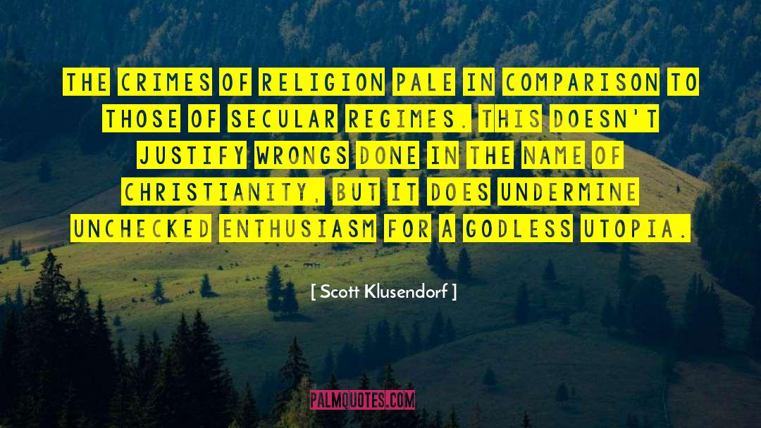 Scott Klusendorf Quotes: The crimes of religion pale