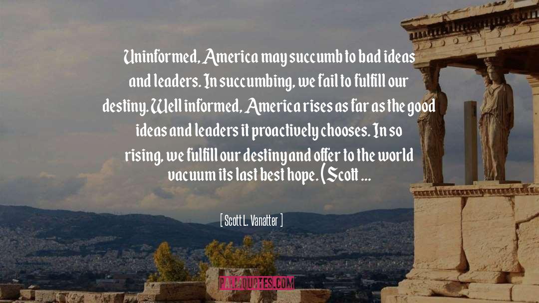 Scott L. Vanatter Quotes: Uninformed, America may succumb to