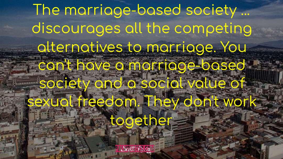 Scott Lively Quotes: The marriage-based society ... discourages