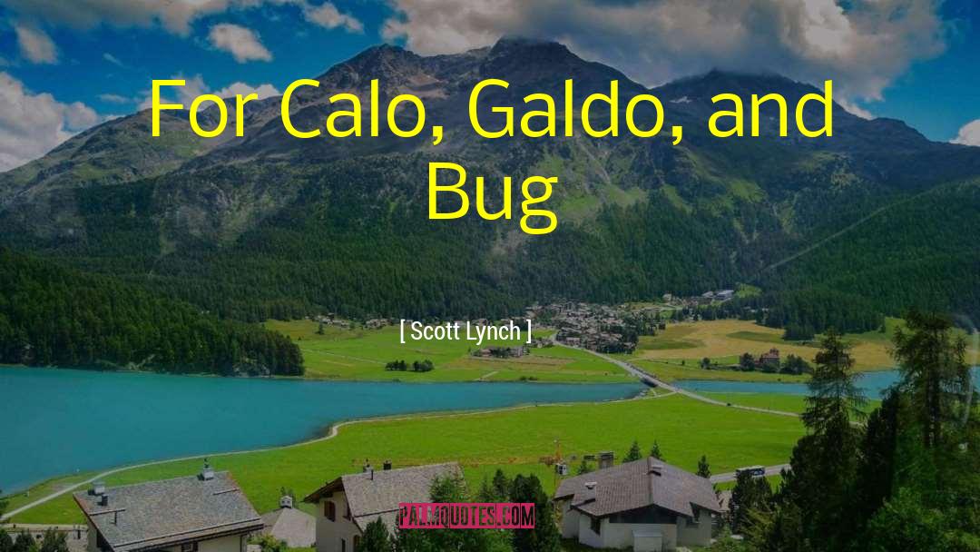 Scott Lynch Quotes: For Calo, Galdo, and Bug
