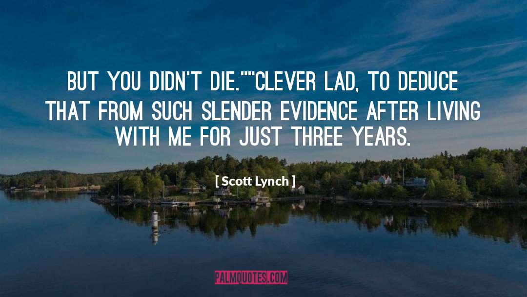Scott Lynch Quotes: But you didn't die.