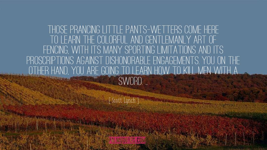 Scott Lynch Quotes: Those prancing little pants-wetters come