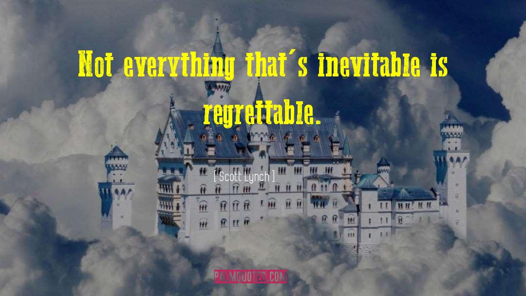 Scott Lynch Quotes: Not everything that's inevitable is