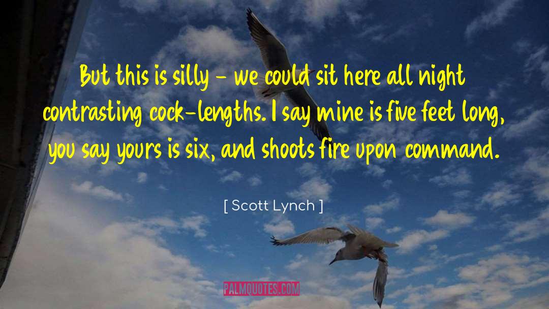 Scott Lynch Quotes: But this is silly -