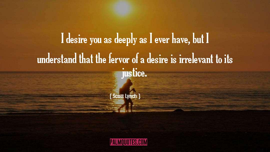 Scott Lynch Quotes: I desire you as deeply