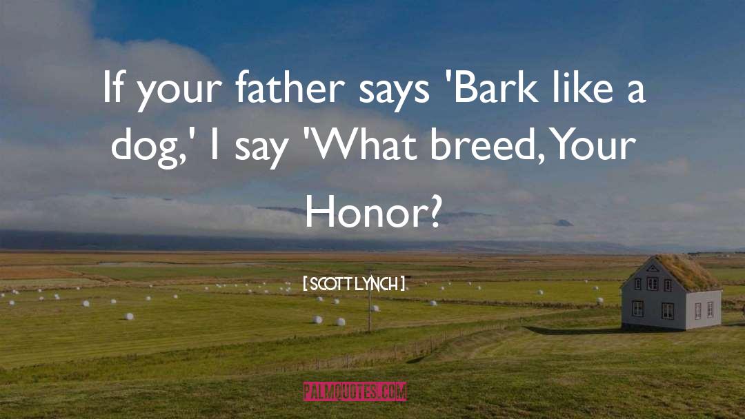 Scott Lynch Quotes: If your father says 'Bark