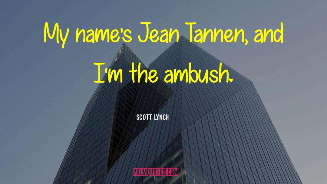 Scott Lynch Quotes: My name's Jean Tannen, and