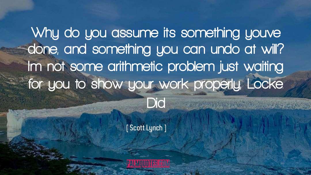Scott Lynch Quotes: Why do you assume it's