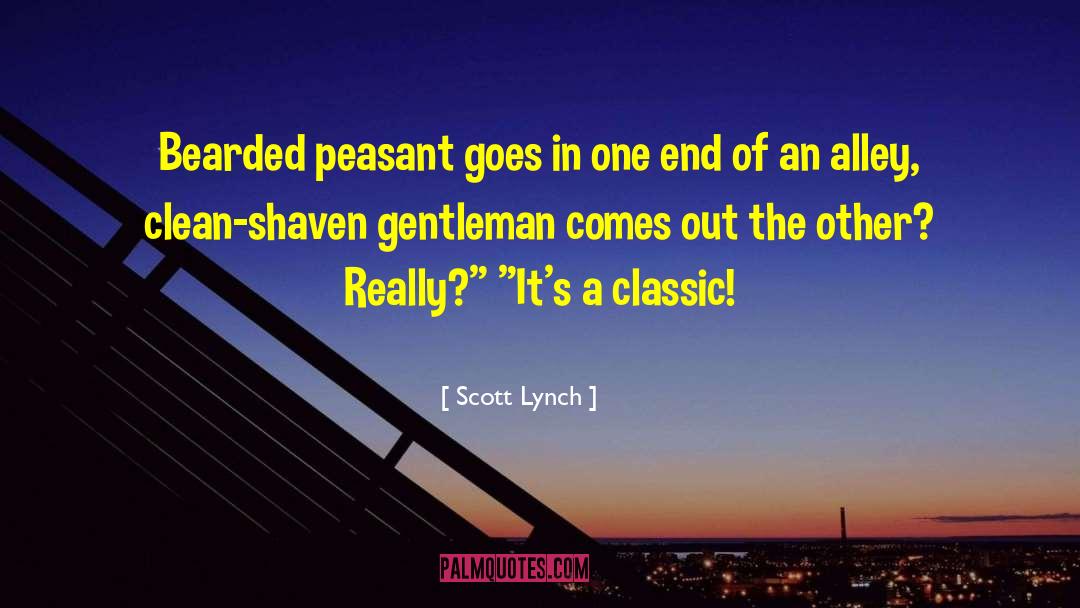 Scott Lynch Quotes: Bearded peasant goes in one