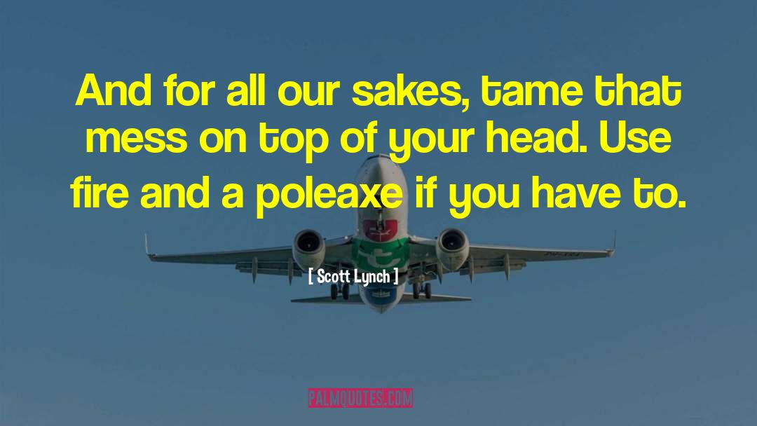 Scott Lynch Quotes: And for all our sakes,