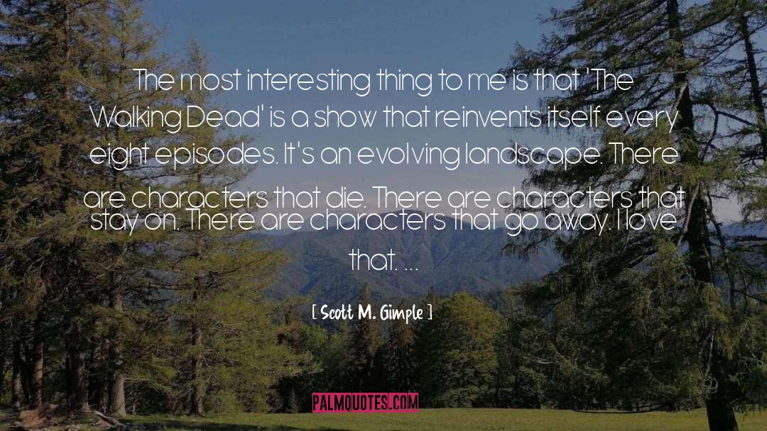 Scott M. Gimple Quotes: The most interesting thing to