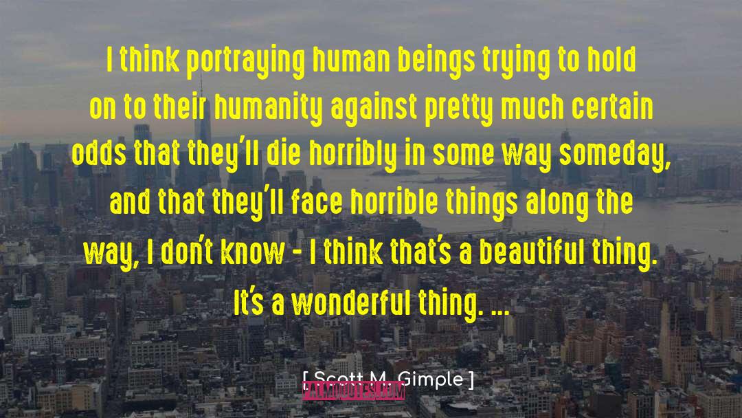 Scott M. Gimple Quotes: I think portraying human beings