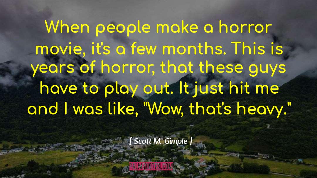 Scott M. Gimple Quotes: When people make a horror