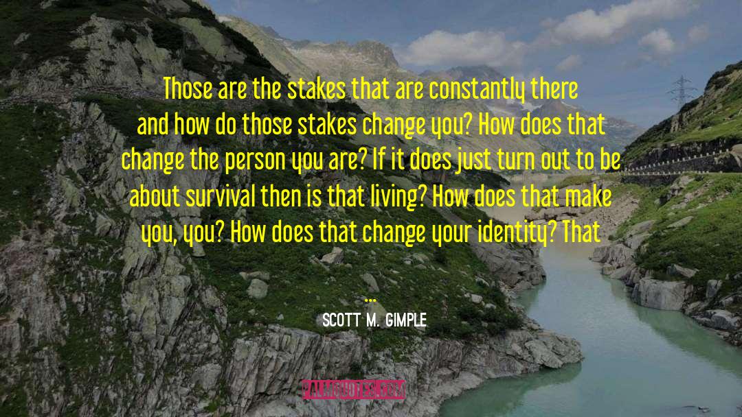 Scott M. Gimple Quotes: Those are the stakes that