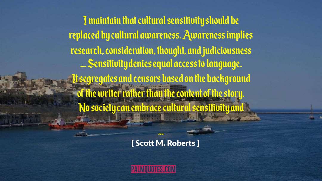 Scott M. Roberts Quotes: I maintain that cultural sensitivity