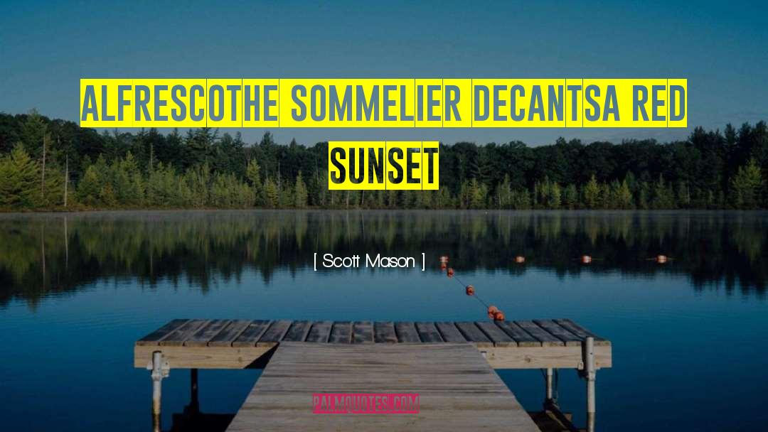 Scott Mason Quotes: alfresco<br />the sommelier decants<br />a