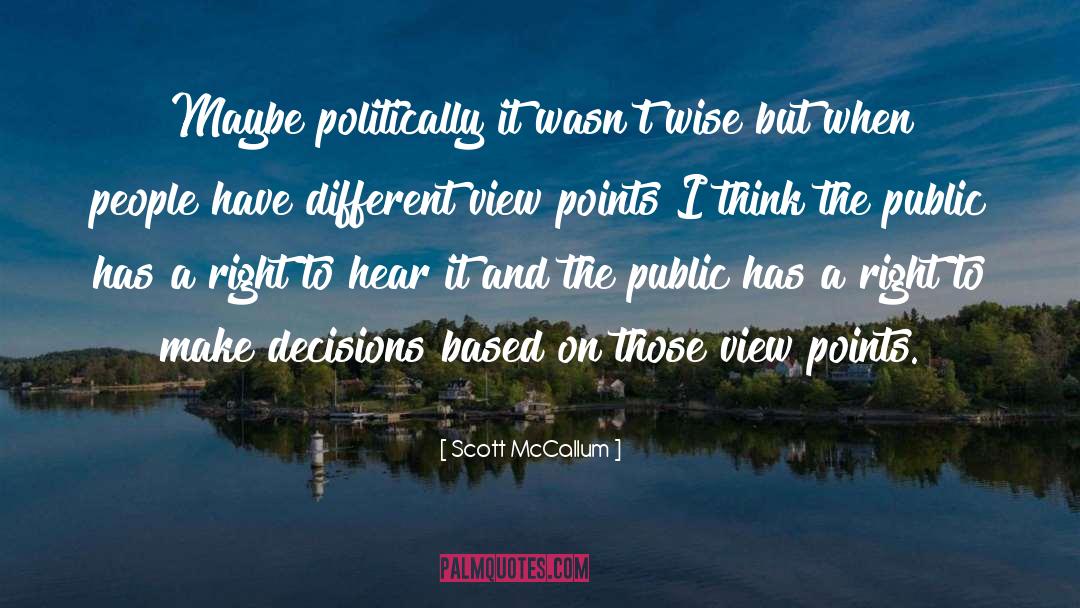 Scott McCallum Quotes: Maybe politically it wasn't wise