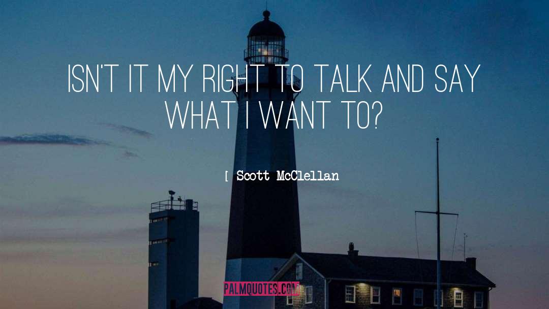 Scott McClellan Quotes: Isn't it my right to