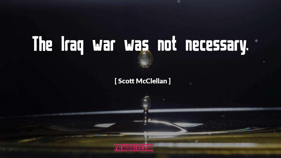 Scott McClellan Quotes: The Iraq war was not