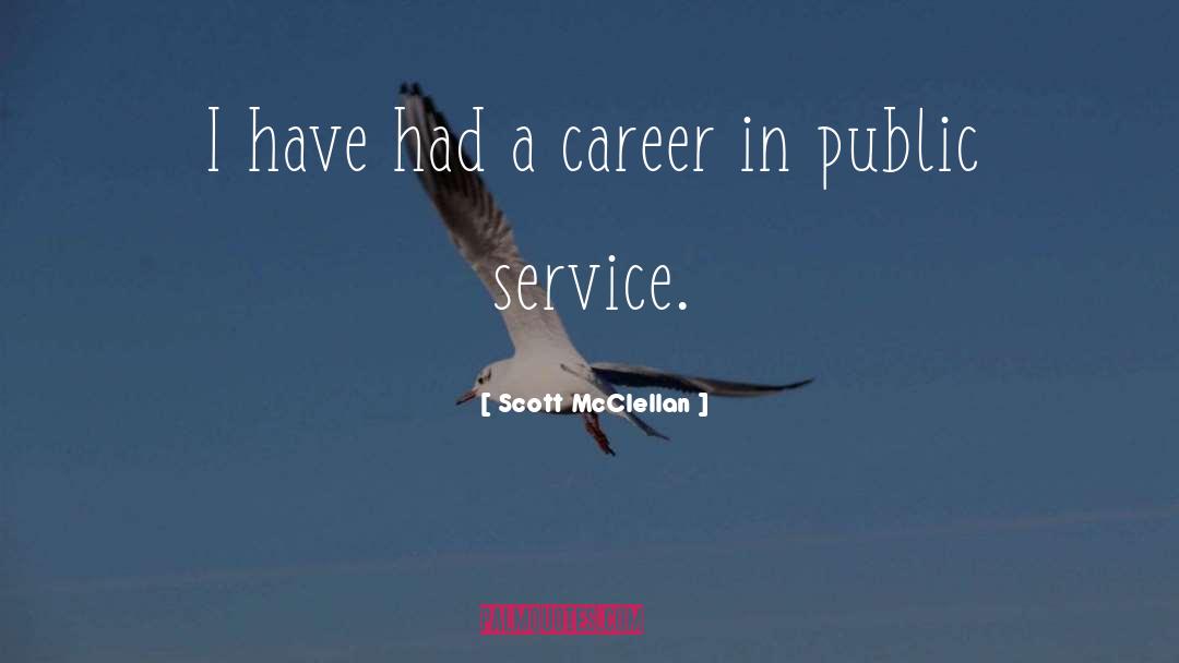 Scott McClellan Quotes: I have had a career