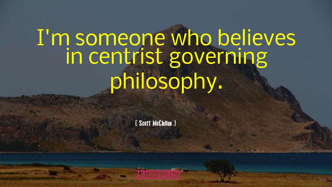 Scott McClellan Quotes: I'm someone who believes in