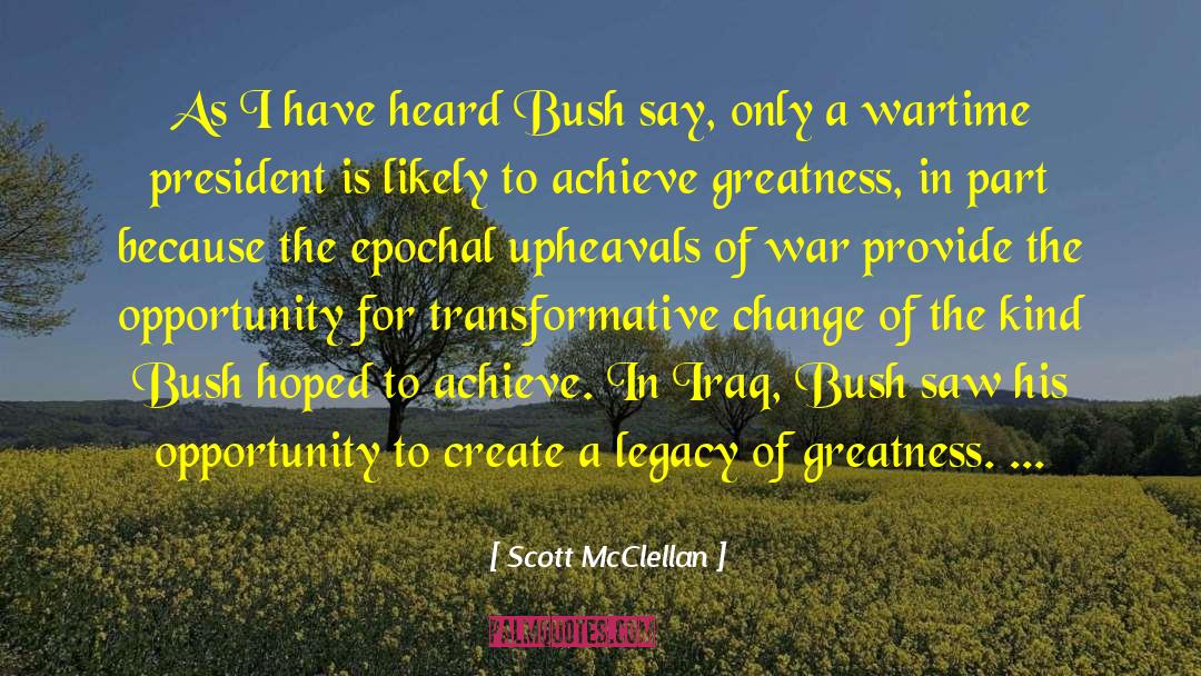 Scott McClellan Quotes: As I have heard Bush