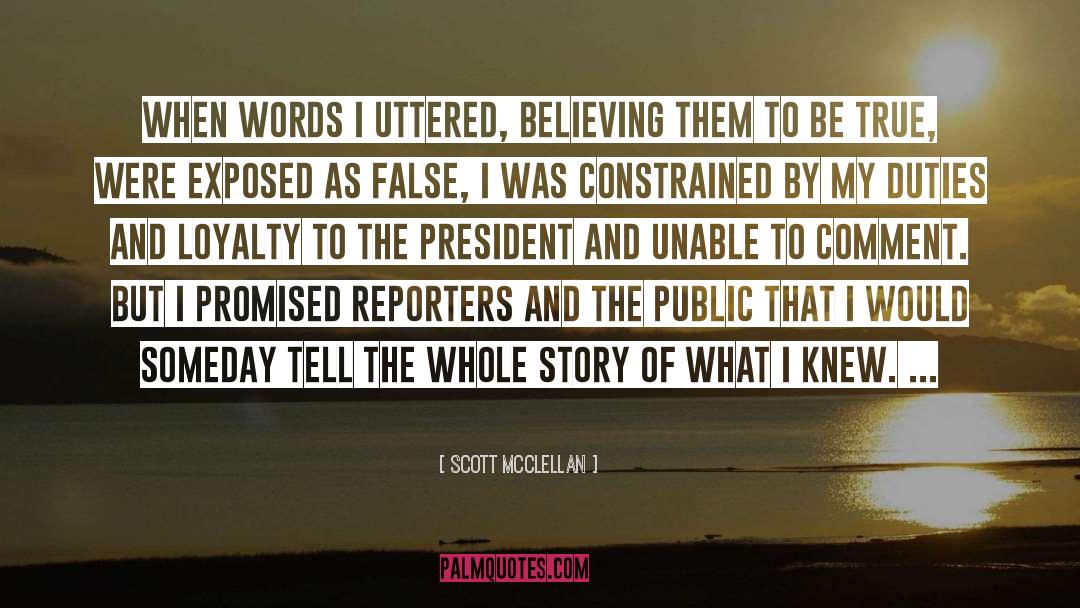 Scott McClellan Quotes: When words I uttered, believing