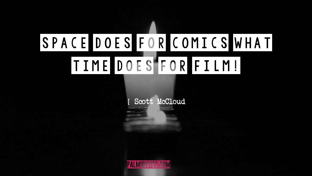 Scott McCloud Quotes: Space does for comics what