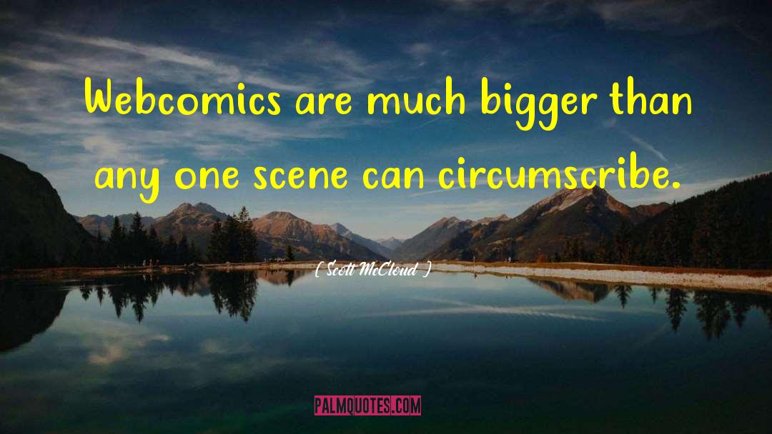 Scott McCloud Quotes: Webcomics are much bigger than