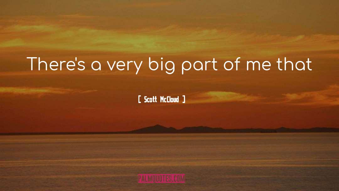 Scott McCloud Quotes: There's a very big part