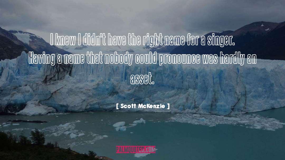 Scott McKenzie Quotes: I knew I didn't have