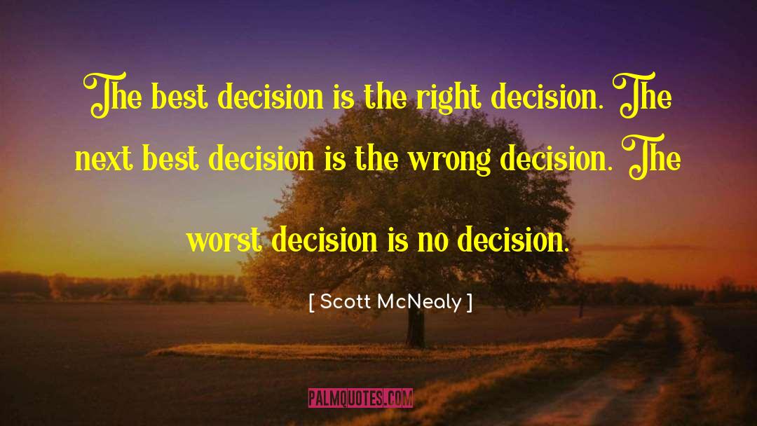 Scott McNealy Quotes: The best decision is the