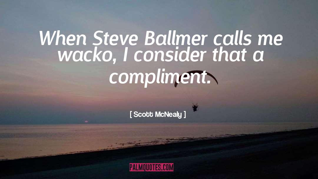 Scott McNealy Quotes: When Steve Ballmer calls me