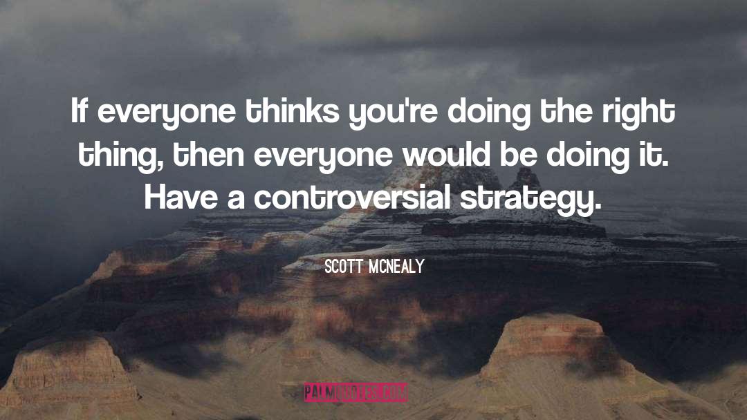 Scott McNealy Quotes: If everyone thinks you're doing